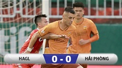 Kết quả HAGL 0-0 Hải Phòng: Chia điểm đầy tiếc nuối 